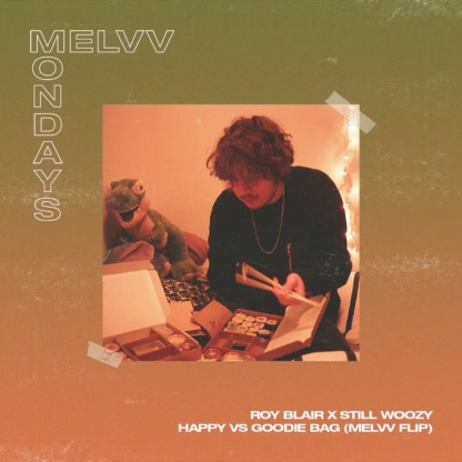 MELVV MONDAYS - Roy Blair x Still Woozy - Happy vs Goodie Bag (MELVV Flip)