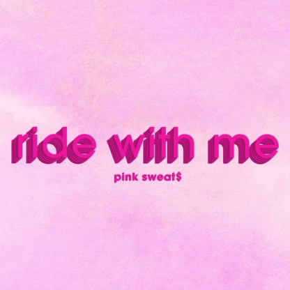 Pink Sweat$ - Ride With Me [Official Audio]